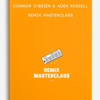 Connor O’Brien & Aden Russell – Remix Masterclass