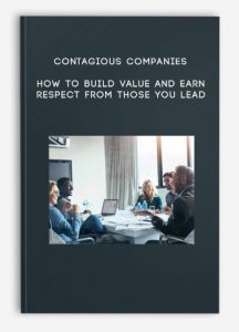 Contagious Companies – HOW TO BUILD VALUE AND EARN RESPECT FROM THOSE YOU LEAD