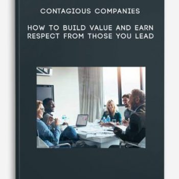 Contagious Companies – HOW TO BUILD VALUE AND EARN RESPECT FROM THOSE YOU LEAD