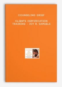 Counseling Grief Clients Certification Training – Joy R. Samuels