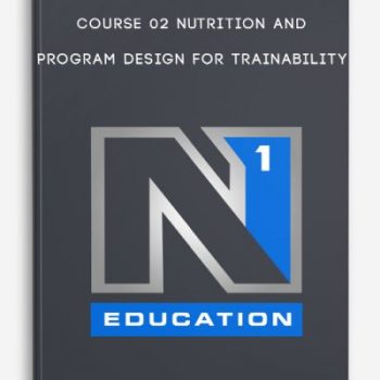 Course 02 Nutrition and Program Design For Trainability