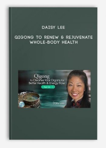 Daisy Lee – Qigong to Renew & Rejuvenate Whole-Body Health