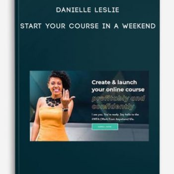 Danielle Leslie – Start Your Course In A Weekend