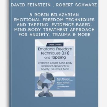 David Feinstein , Robert Schwarz & Robin Bilazarian – Emotional Freedom Techniques and Tapping: Evidence-Based, Mind-Body Treatment Approach for Anxiety, Trauma & More