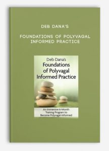 Deb Dana’s Foundations of Polyvagal Informed Practice