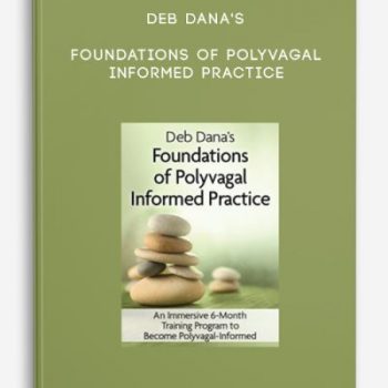 Deb Dana’s Foundations of Polyvagal Informed Practice