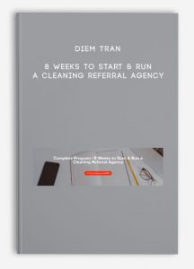 Diem Tran – 8 Weeks to Start & Run a Cleaning Referral Agency