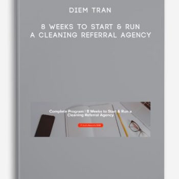 Diem Tran – 8 Weeks to Start & Run a Cleaning Referral Agency