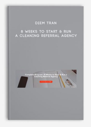 Diem Tran – 8 Weeks to Start & Run a Cleaning Referral Agency