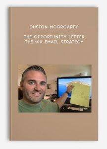 Duston McGroarty – The Opportunity Letter – The 10X Email Strategy