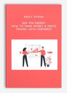 Emily Dyson – Big Pin Energy – How To Make Money & Drive Traffic With Pinterest