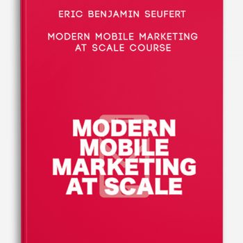 Eric Benjamin Seufert – Modern Mobile Marketing at Scale Course