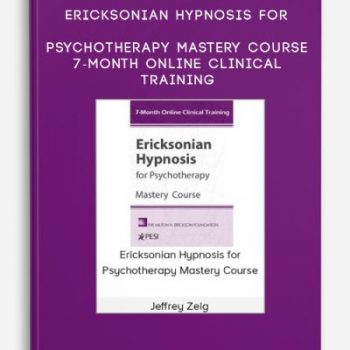 Ericksonian Hypnosis for Psychotherapy Mastery Course 7-Month Online Clinical Training