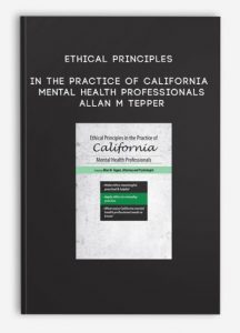 Ethical Principles in the Practice of California Mental Health Professionals – Allan M Tepper