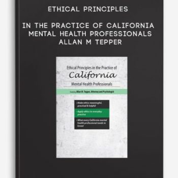 Ethical Principles in the Practice of California Mental Health Professionals – Allan M Tepper