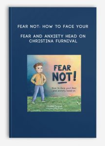 Fear Not: How to Face Your Fear and Anxiety Head On – Christina Furnival