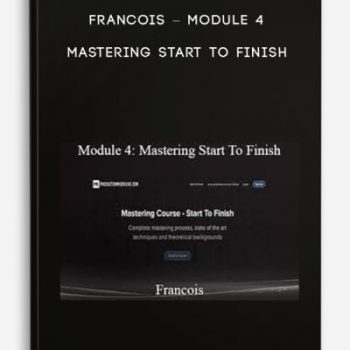 Francois – Module 4 – Mastering Start To Finish