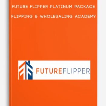 Future Flipper Platinum Package — Flipping & Wholesaling Academy