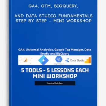 GA4, GTM, BigQuery, and Data Studio Fundamentals Step by Step – Mini Workshop