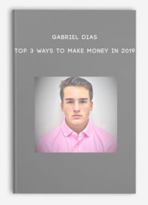 Gabriel Dias – Top 3 Ways To Make Money In 2019