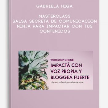 Gabriela Higa – Masterclass – Salsa Secreta de Comunicación Ninja para Impactar con tus Contenidos