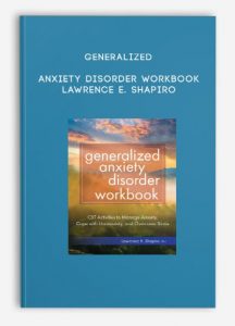 Generalized Anxiety Disorder Workbook – Lawrence E. Shapiro