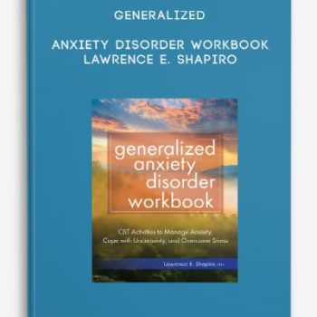 Generalized Anxiety Disorder Workbook – Lawrence E. Shapiro