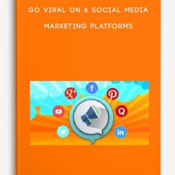 Go Viral on 6 Social Media Marketing Platforms