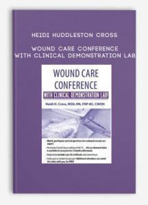 Heidi Huddleston Cross – Wound Care Conference with Clinical Demonstration Lab