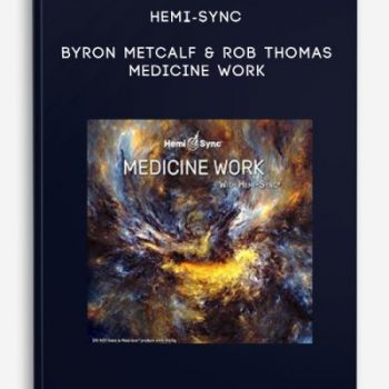 Hemi-Sync – Byron Metcalf & Rob Thomas – Medicine Work