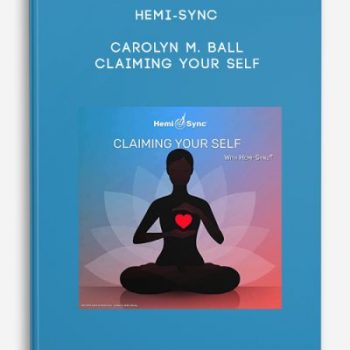 Hemi-Sync – Carolyn M. Ball – Claiming Your Self