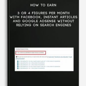 How to Earn 3 or 4 Figures Per Month with Facebook, Instant Articles and Google Adsense Without Relying on Search Engines