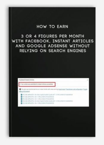 How to Earn 3 or 4 Figures Per Month with Facebook, Instant Articles and Google Adsense Without Relying on Search Engines