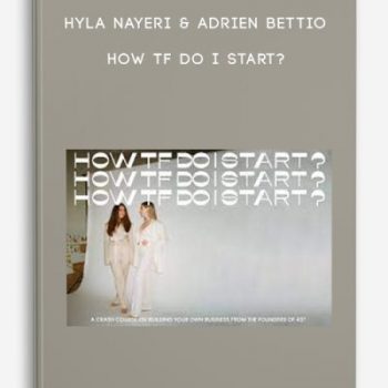 Hyla Nayeri & Adrien Bettio – How TF Do I Start?