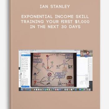 Ian Stanley – Exponential Income Skill Training your first $1,000 in the next 30 days