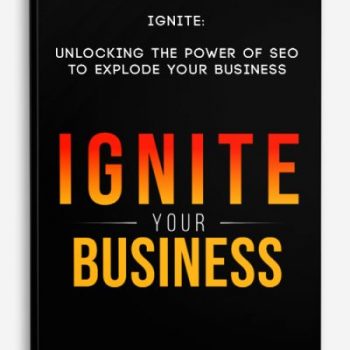 Ignite: Unlocking the power of SEO to explode your business