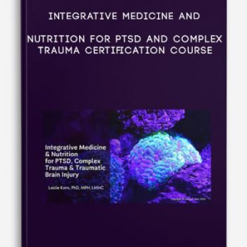 Integrative Medicine and Nutrition for PTSD and Complex Trauma Certification Course