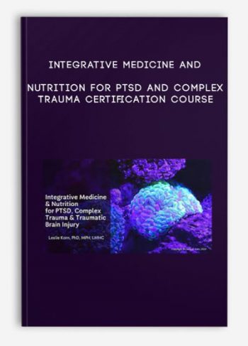 Integrative Medicine and Nutrition for PTSD and Complex Trauma Certification Course