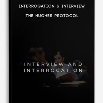 Interrogation & Interview – The Hughes Protocol