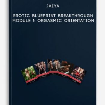 Jaiya – Erotic Blueprint Breakthrough – Module 1: Orgasmic Orientation