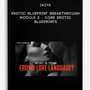 Jaiya – Erotic Blueprint Breakthrough – Module 2 – Core Erotic Blueprints