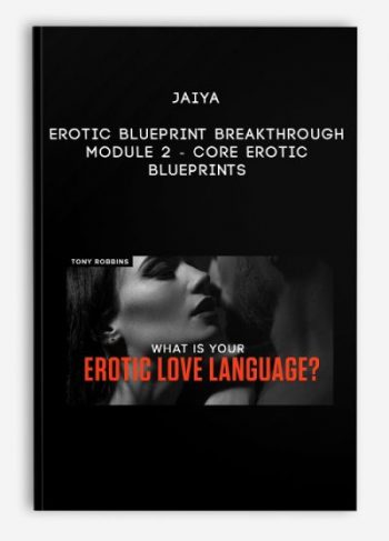 Jaiya – Erotic Blueprint Breakthrough – Module 2 – Core Erotic Blueprints