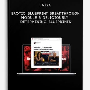 Jaiya – Erotic Blueprint Breakthrough – Module 3 – Deliciously Determining Blueprints