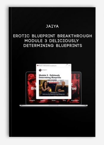 Jaiya – Erotic Blueprint Breakthrough – Module 3 – Deliciously Determining Blueprints