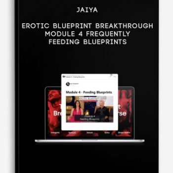 Jaiya – Erotic Blueprint Breakthrough – Module 4 – Frequently Feeding Blueprints