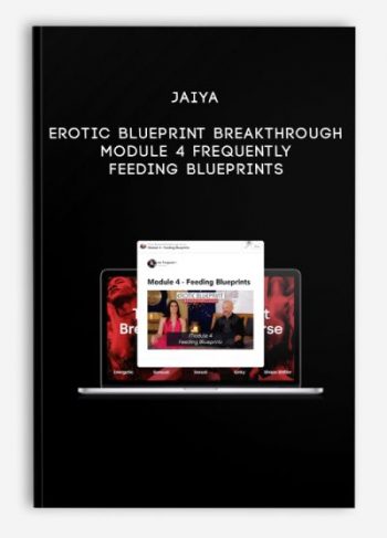 Jaiya – Erotic Blueprint Breakthrough – Module 4 – Frequently Feeding Blueprints