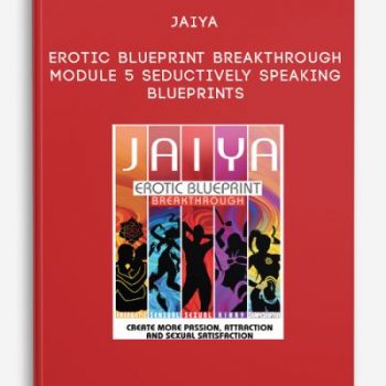 Jaiya – Erotic Blueprint Breakthrough – Module 5 – Seductively Speaking Blueprints