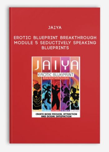 Jaiya – Erotic Blueprint Breakthrough – Module 5 – Seductively Speaking Blueprints