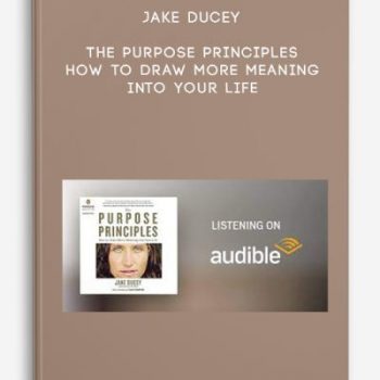 Jake Ducey – The Purpose Principles: How to Draw More Meaning into Your Life