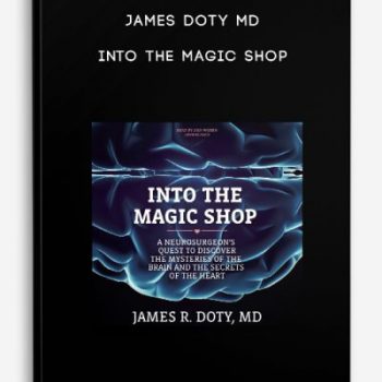 James Doty MD – Into the Magic Shop